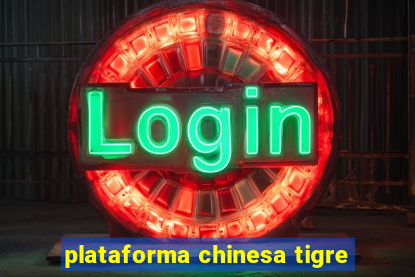 plataforma chinesa tigre